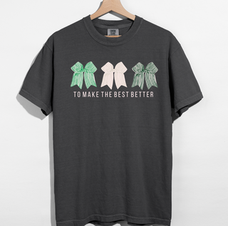 To Make The Best Better - Bows – Comfort Colors T-Shirt