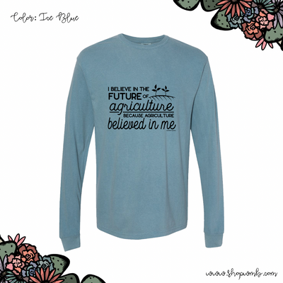 Agriculture Believed In Me LONG SLEEVE T-Shirt (S-3XL) - Multiple Colors!