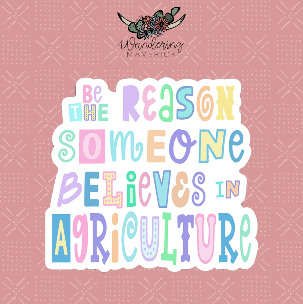 Be The Reason Someone Believes In Agriculture Sticker