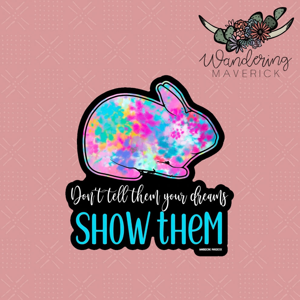 Don't Tell Them Your Dreams Show Them Rabbit Sticker