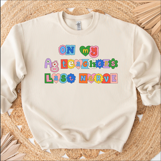 Ag Teacher's Last Nerve Crewneck (S-3XL) - Multiple Colors!