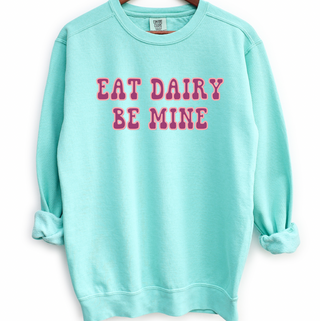 Eat Dairy Be Mine Crewneck (S-3XL) - Multiple Colors!