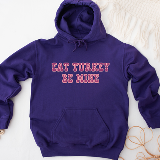 Eat Turkey Be Mine Hoodie (S-3XL) Unisex - Multiple Colors!