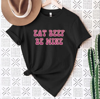 Eat Beef Be Mine T-Shirt (XS-4XL) - Multiple Colors!