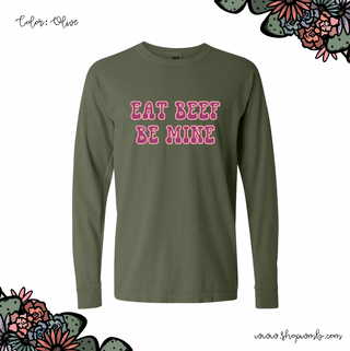 Eat Beef Be Mine LONG SLEEVE T-Shirt (S-3XL) - Multiple Colors!