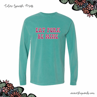 Eat Pork Be Mine LONG SLEEVE T-Shirt (S-3XL) - Multiple Colors!