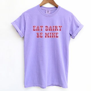 Eat Dairy Be Mine ComfortWash/ComfortColor T-Shirt (S-4XL) - Multiple Colors!