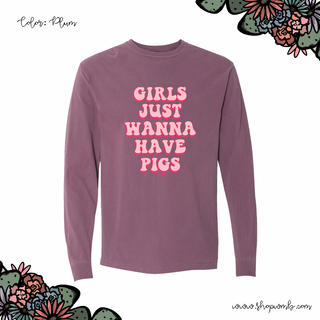 Girls Just Wanna Have Pigs LONG SLEEVE T-Shirt (S-3XL) - Multiple Colors!