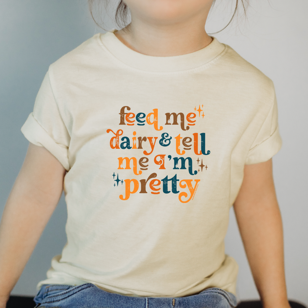 Feed Me Dairy And Tell Me I'm Pretty One Piece/T-Shirt (Newborn - Youth XL) - Multiple Colors!