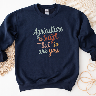 Agriculture Is Tough But So Are You Crewneck (S-3XL) - Multiple Colors!
