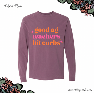 Good Ag Teachers Hit Curbs Pink/ Orange LONG SLEEVE T-Shirt (S-3XL) - Multiple Colors!