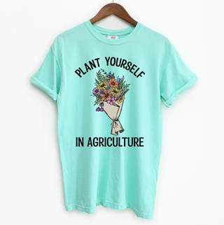 Plant Yourself In Agriculture– Comfort Colors T-Shirt
