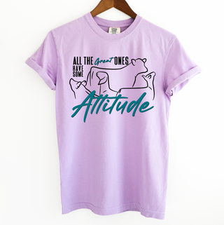 All The Great Ones Have Attitude– Comfort Colors T-Shirt
