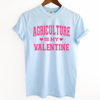 Agriculture is my Valentine– Comfort Colors T-Shirt