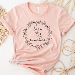 Love Thy Rancher- Bella Canvas T-Shirt