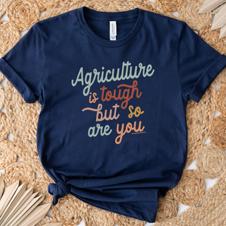 Agriculture is Tough But So Are You- Bella Canvas T-Shirt