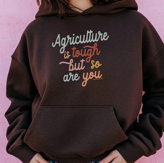 Agriculture is Tough But So Are You– Hoodie