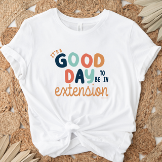 Its A Good Day To Be In Extension- Bella Canvas T-Shirt