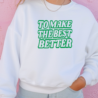 To Make The Best Better Green– Crewneck