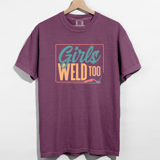 Girls Weld Too– Comfort Colors T-Shirt