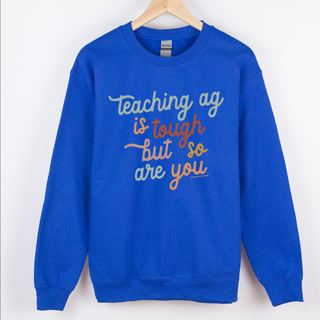 Teaching AG is Tough But So Are You– Crewneck