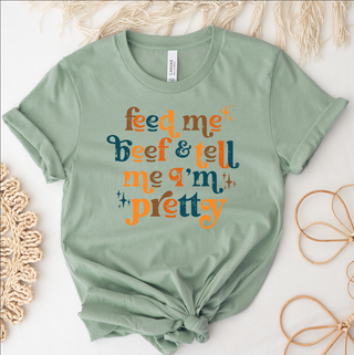 Feed Me Beef & Tell Me I'm Pretty – Bella Canvas T-Shirt