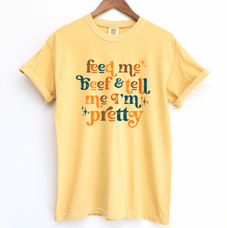 Feed Me Beef & Tell Me I'm Pretty – Comfort Colors T-Shirt