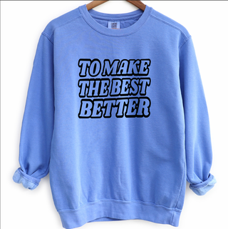 To Make The Best Better – Crewneck