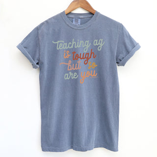 Teaching Ag Is Tough But So Are You ComfortWash/ComfortColor T-Shirt (S-4XL) - Multiple Colors!