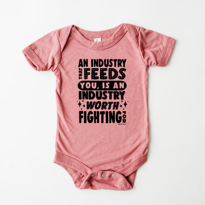 An Industry That Feeds You Is An Industry Worth Fighting For One Piece/T-Shirt (Newborn - Youth XL) - Multiple Colors!