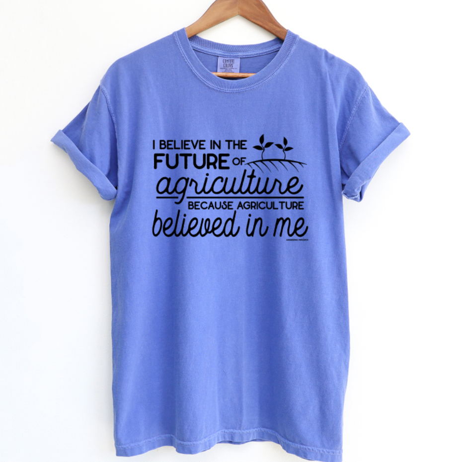 Agriculture Believed in Me ComfortWash/ComfortColor T-Shirt (S-4XL) - Multiple Colors!